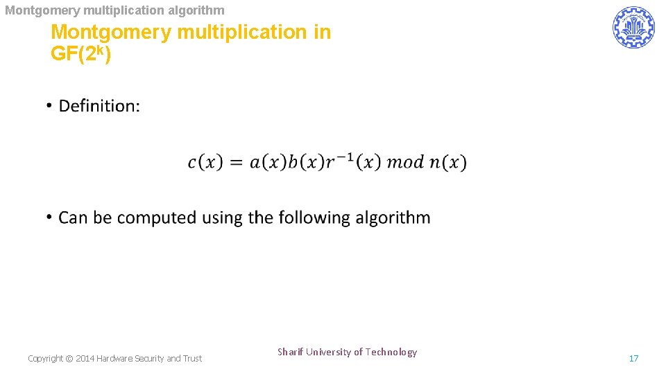 Montgomery multiplication algorithm Montgomery multiplication in GF(2 k) • Copyright © 2014 Hardware Security