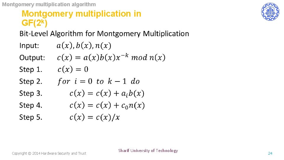 Montgomery multiplication algorithm Montgomery multiplication in GF(2 k) • Copyright © 2014 Hardware Security