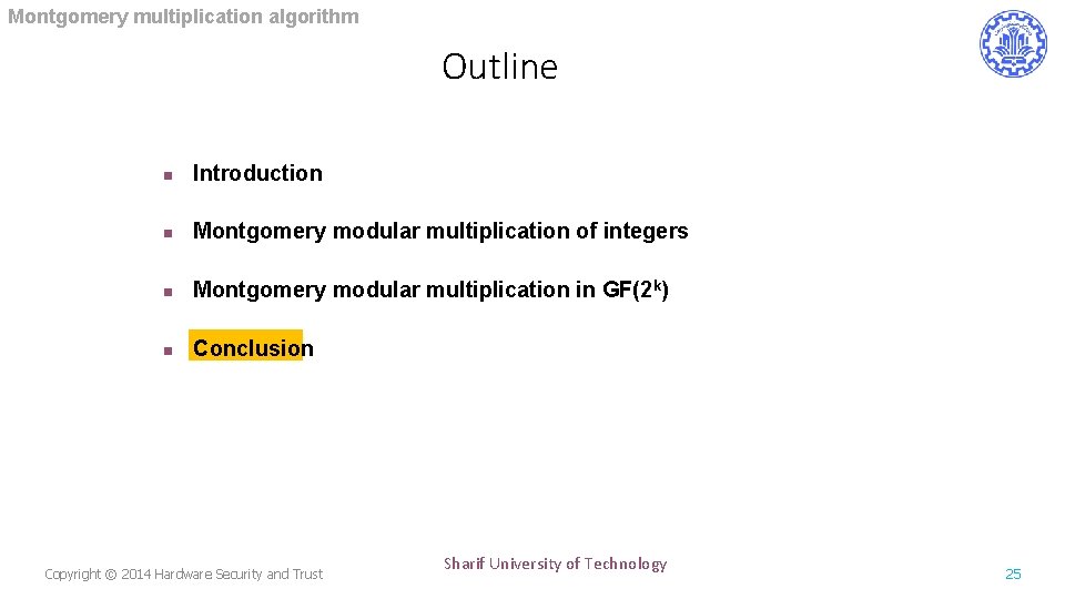 Montgomery multiplication algorithm Outline n Introduction n Montgomery modular multiplication of integers n Montgomery