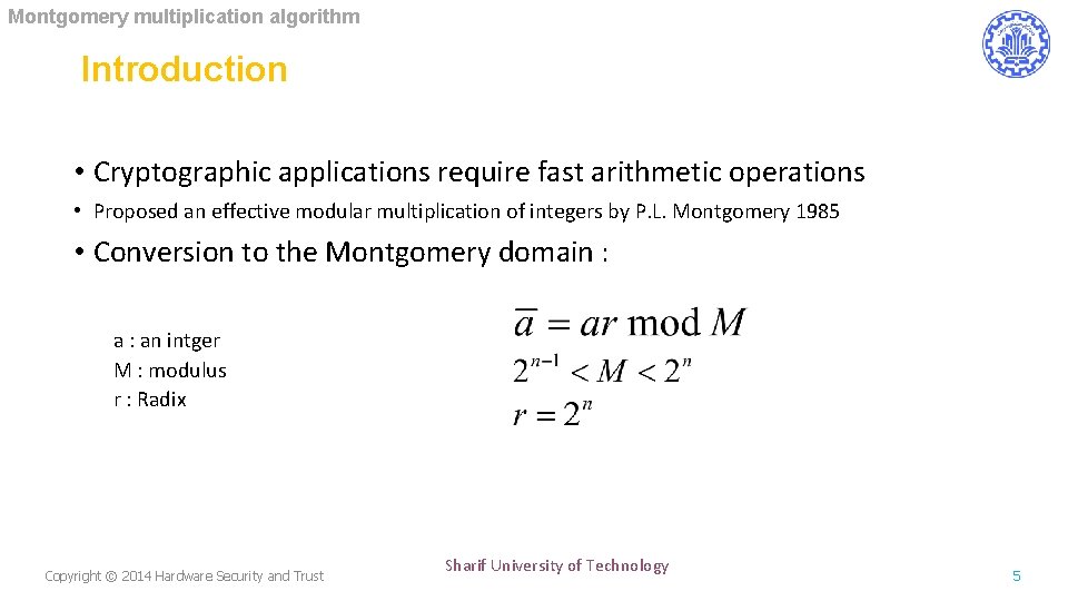 Montgomery multiplication algorithm Introduction • Cryptographic applications require fast arithmetic operations • Proposed an
