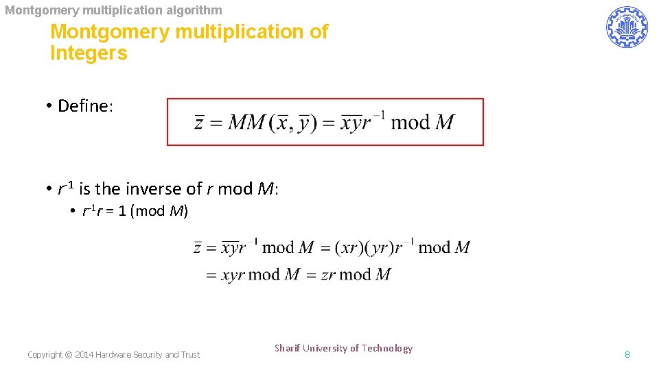 Montgomery multiplication algorithm Montgomery multiplication of Integers • Define: • r-1 is the inverse