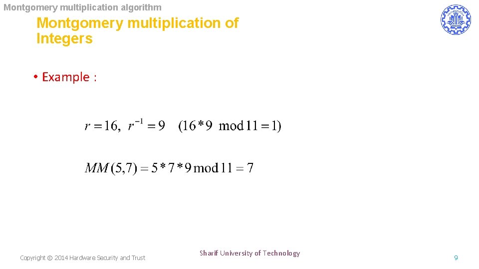 Montgomery multiplication algorithm Montgomery multiplication of Integers • Example : Copyright © 2014 Hardware
