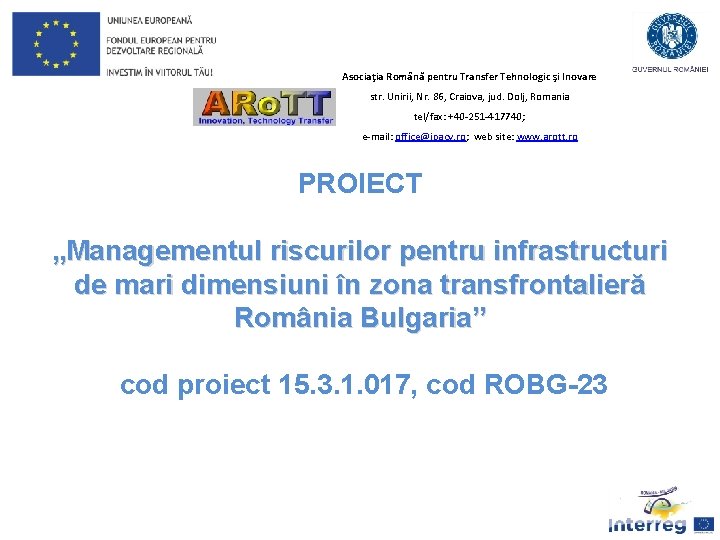 Asociaţia Română pentru Transfer Tehnologic şi Inovare str. Unirii, Nr. 86, Craiova, jud. Dolj,