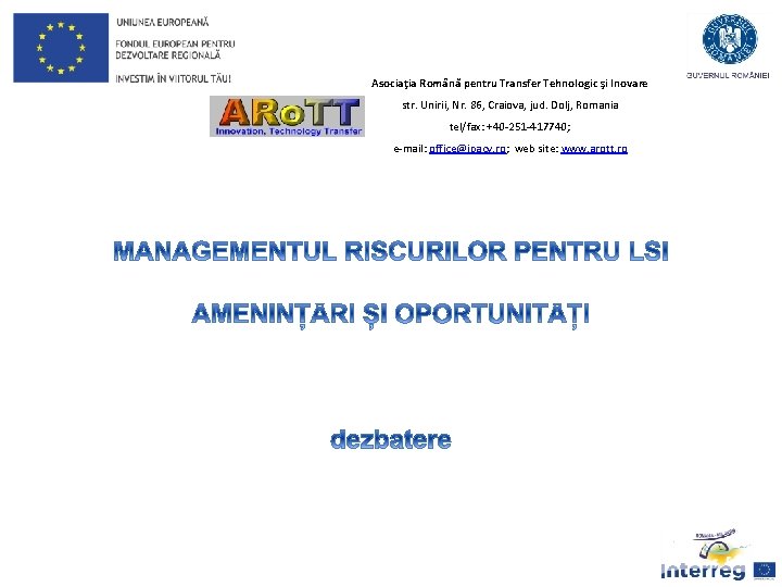 Asociaţia Română pentru Transfer Tehnologic şi Inovare str. Unirii, Nr. 86, Craiova, jud. Dolj,