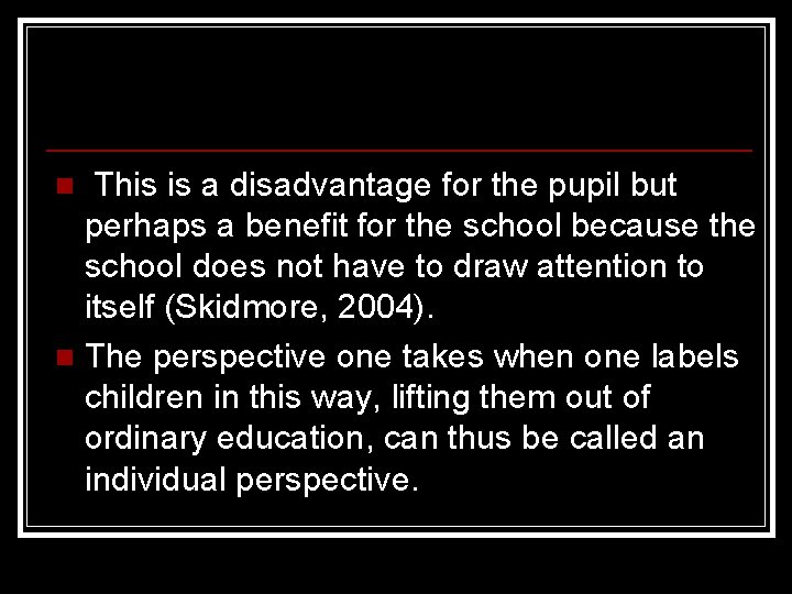 This is a disadvantage for the pupil but perhaps a benefit for the school