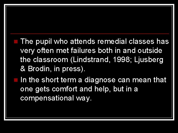 The pupil who attends remedial classes has very often met failures both in and