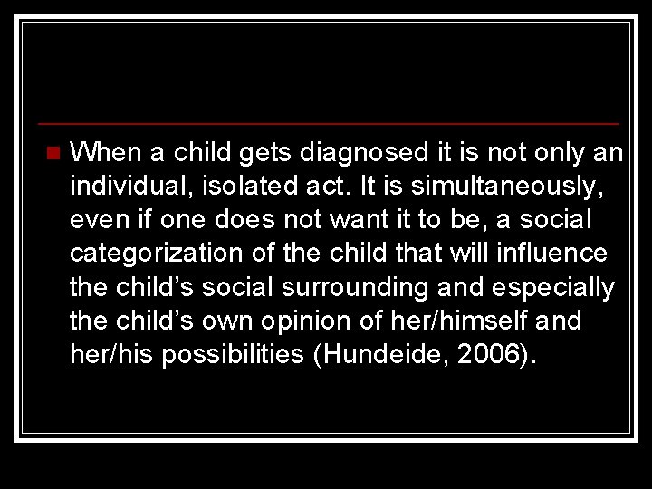 n When a child gets diagnosed it is not only an individual, isolated act.