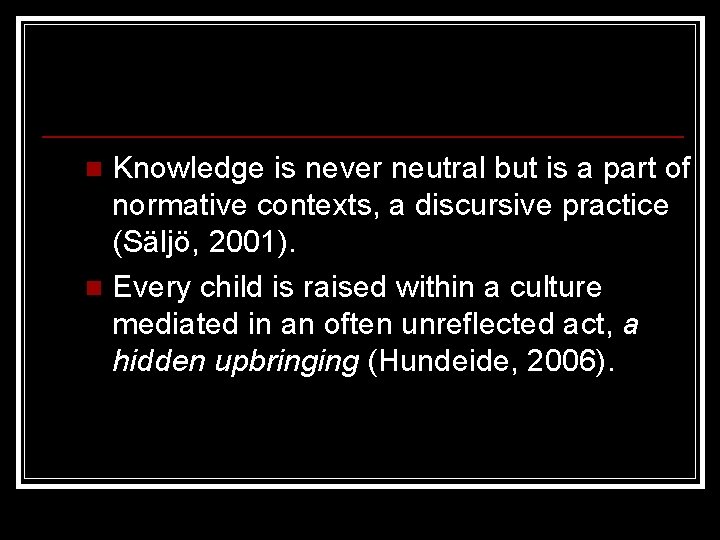 Knowledge is never neutral but is a part of normative contexts, a discursive practice