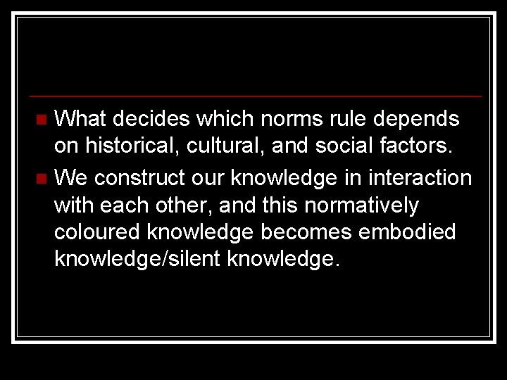 What decides which norms rule depends on historical, cultural, and social factors. n We