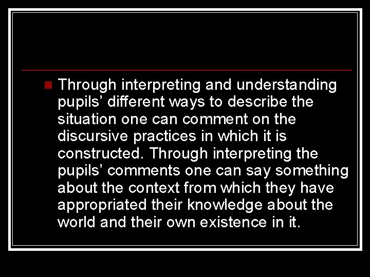 n Through interpreting and understanding pupils’ different ways to describe the situation one can