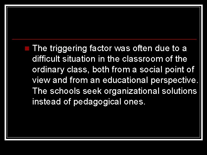n The triggering factor was often due to a difficult situation in the classroom