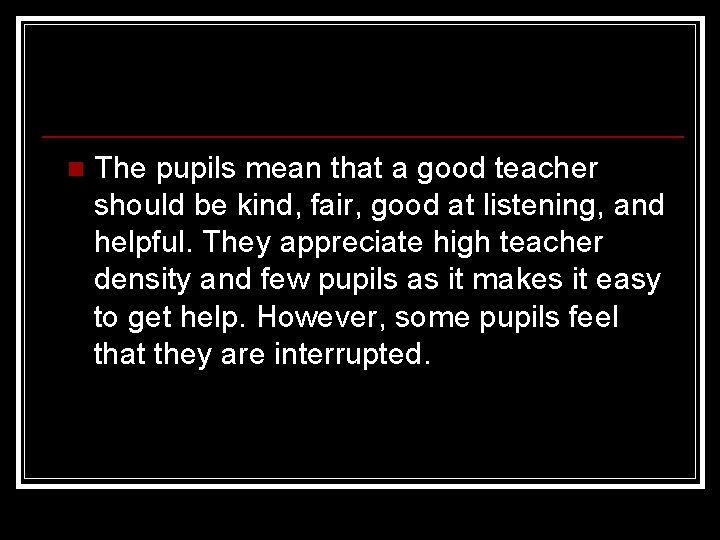 n The pupils mean that a good teacher should be kind, fair, good at