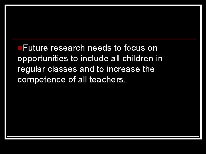 n. Future research needs to focus on opportunities to include all children in regular