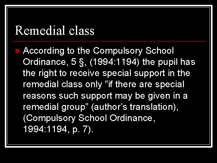 Remedial class n According to the Compulsory School Ordinance, 5 §, (1994: 1194) the