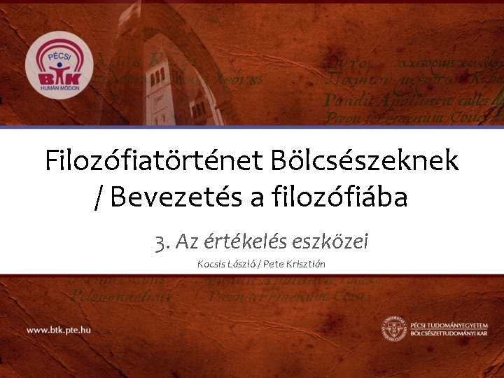 Filozófiatörténet Bölcsészeknek / Bevezetés a filozófiába 3. Az értékelés eszközei Kocsis László / Pete