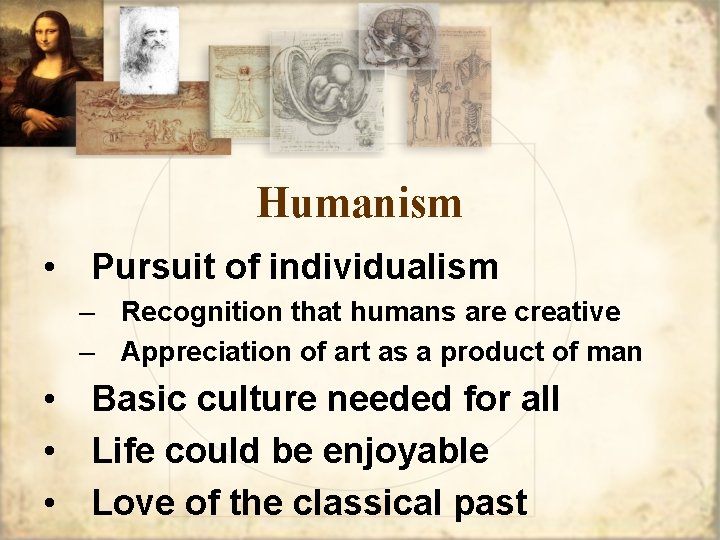 Humanism • Pursuit of individualism – Recognition that humans are creative – Appreciation of