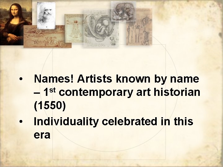  • Names! Artists known by name – 1 st contemporary art historian (1550)