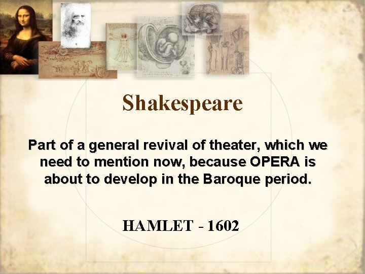 Shakespeare Part of a general revival of theater, which we need to mention now,