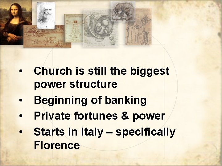  • Church is still the biggest power structure • Beginning of banking •