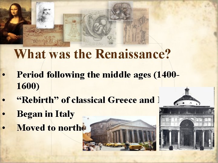 What was the Renaissance? • • Period following the middle ages (14001600) “Rebirth” of