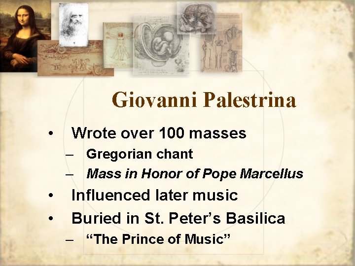 Giovanni Palestrina • Wrote over 100 masses – Gregorian chant – Mass in Honor