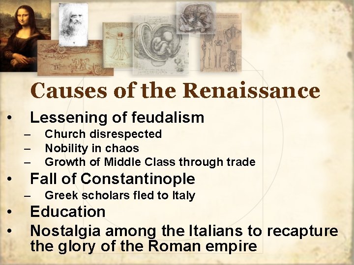 Causes of the Renaissance • Lessening of feudalism – – – • Fall of