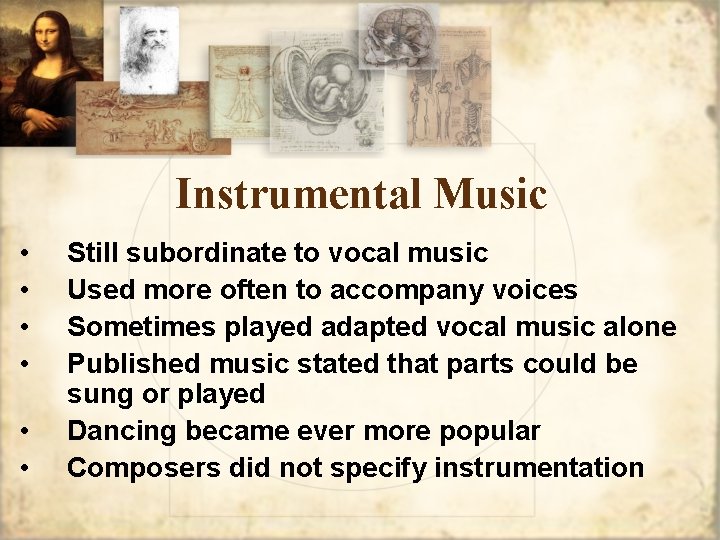 Instrumental Music • • • Still subordinate to vocal music Used more often to