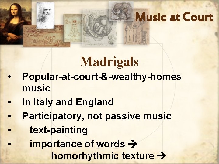 Music at Court Madrigals • • • Popular-at-court-&-wealthy-homes music In Italy and England Participatory,