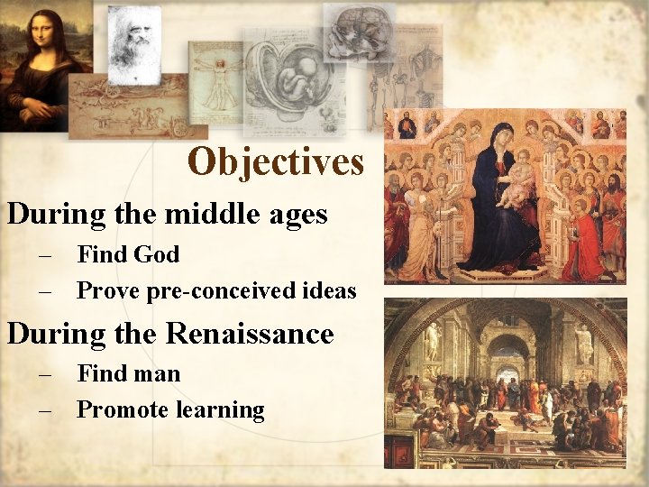 Objectives During the middle ages – Find God – Prove pre-conceived ideas During the