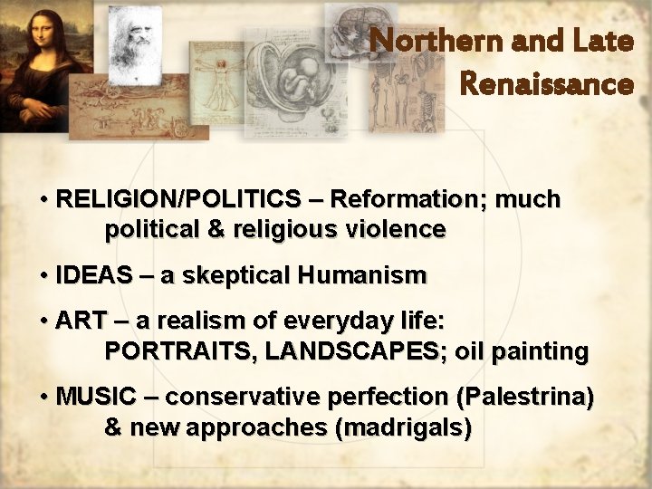 Northern and Late Renaissance • RELIGION/POLITICS – Reformation; much political & religious violence •