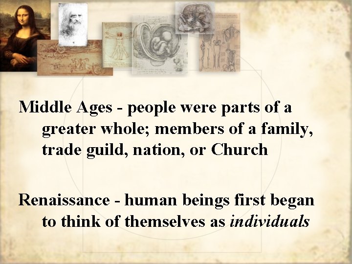 Middle Ages - people were parts of a greater whole; members of a family,