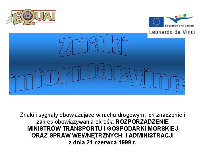 Znaki i sygnały obowiązujące w ruchu drogowym, ich znaczenie i zakres obowiązywania określa ROZPORZĄDZENIE