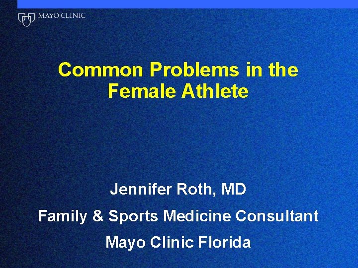 Common Problems in the Female Athlete Jennifer Roth, MD Family & Sports Medicine Consultant