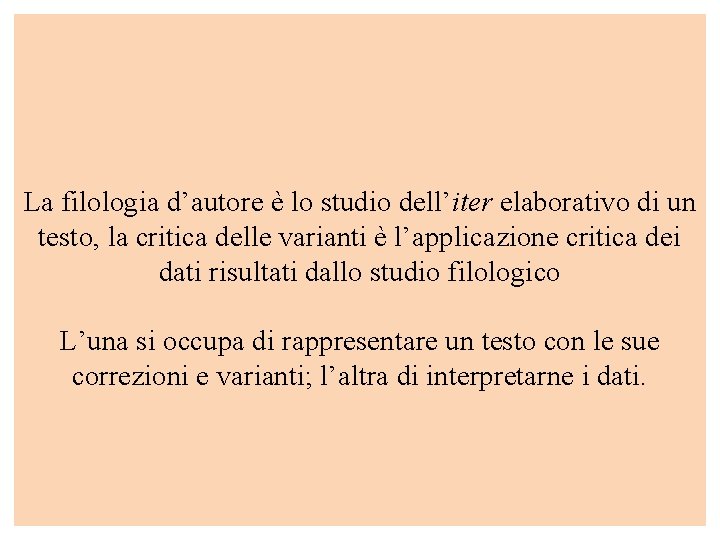 La filologia d’autore è lo studio dell’iter elaborativo di un testo, la critica delle La filologia d’autore è lo studio dell’iter elaborativo di un testo, la critica delle