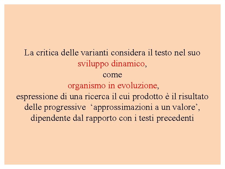 La critica delle varianti considera il testo nel suo sviluppo dinamico, come organismo in La critica delle varianti considera il testo nel suo sviluppo dinamico, come organismo in