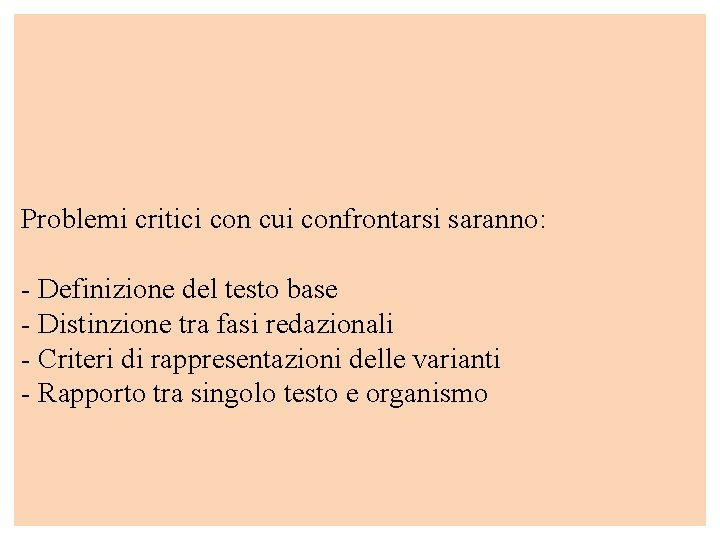 Problemi critici con cui confrontarsi saranno: - Definizione del testo base - Distinzione tra Problemi critici con cui confrontarsi saranno: - Definizione del testo base - Distinzione tra