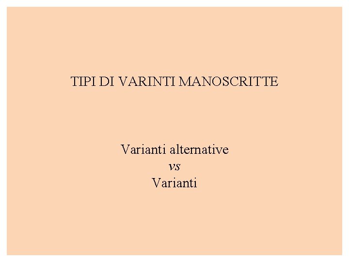 TIPI DI VARINTI MANOSCRITTE Varianti alternative vs Varianti 