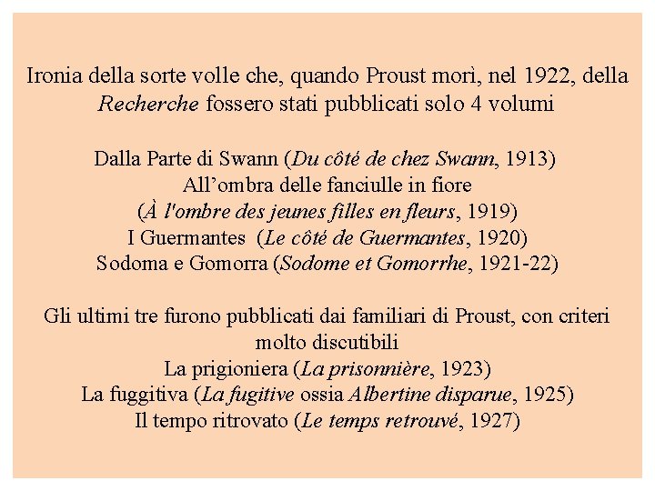 Ironia della sorte volle che, quando Proust morì, nel 1922, della Recherche fossero stati Ironia della sorte volle che, quando Proust morì, nel 1922, della Recherche fossero stati