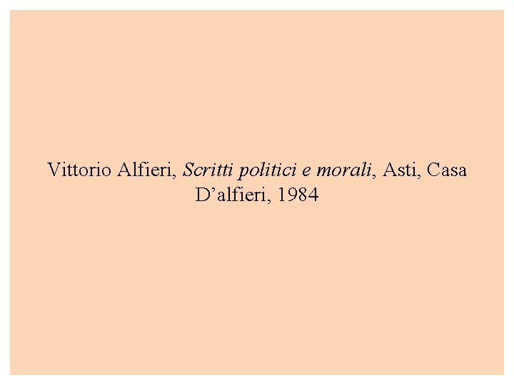 Vittorio Alfieri, Scritti politici e morali, Asti, Casa D’alfieri, 1984 