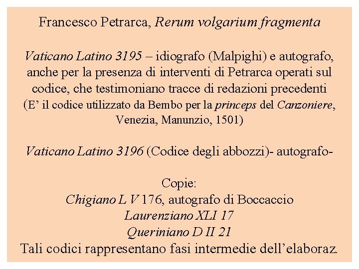 Francesco Petrarca, Rerum volgarium fragmenta Vaticano Latino 3195 – idiografo (Malpighi) e autografo, anche Francesco Petrarca, Rerum volgarium fragmenta Vaticano Latino 3195 – idiografo (Malpighi) e autografo, anche