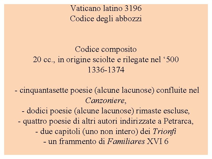 Vaticano latino 3196 Codice degli abbozzi Codice composito 20 cc. , in origine sciolte