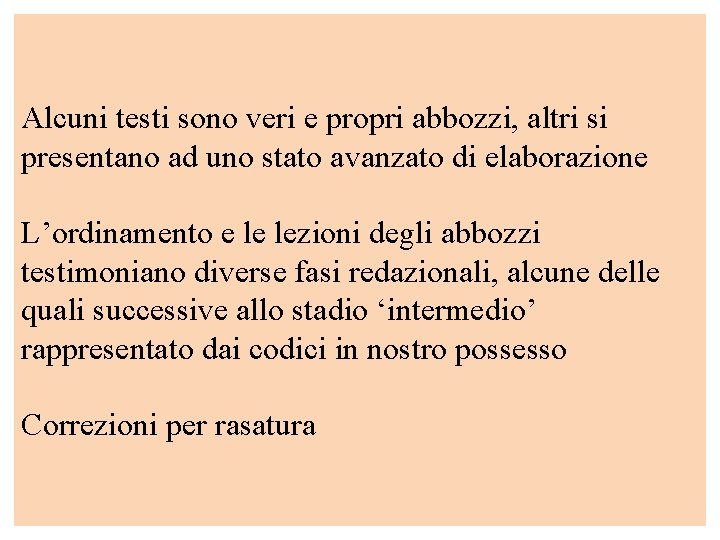 Alcuni testi sono veri e propri abbozzi, altri si presentano ad uno stato avanzato Alcuni testi sono veri e propri abbozzi, altri si presentano ad uno stato avanzato