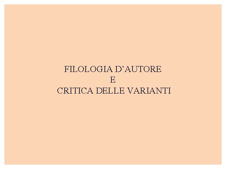 FILOLOGIA D’AUTORE E CRITICA DELLE VARIANTI 