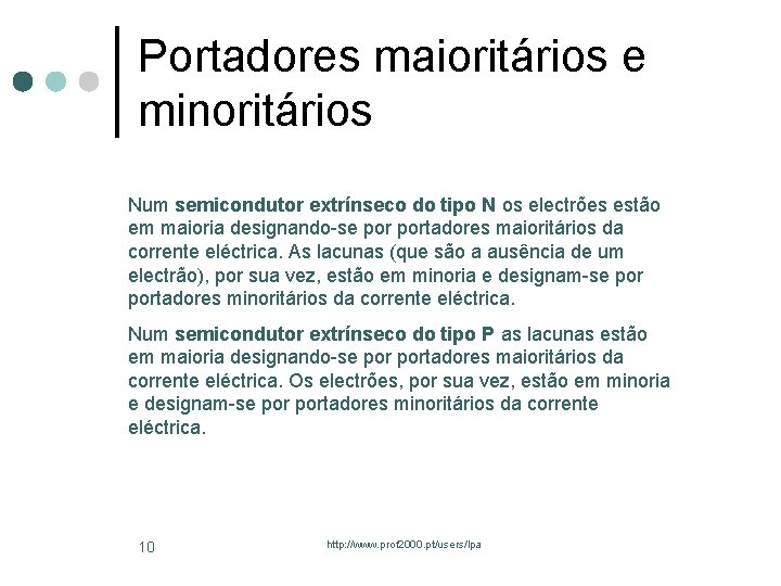 Portadores maioritários e minoritários Num semicondutor extrínseco do tipo N os electrões estão em