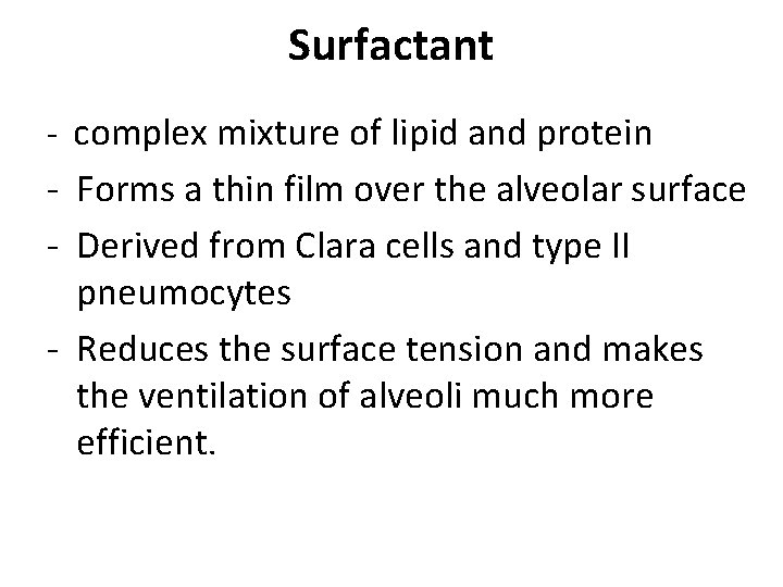 Surfactant - complex mixture of lipid and protein - Forms a thin film over