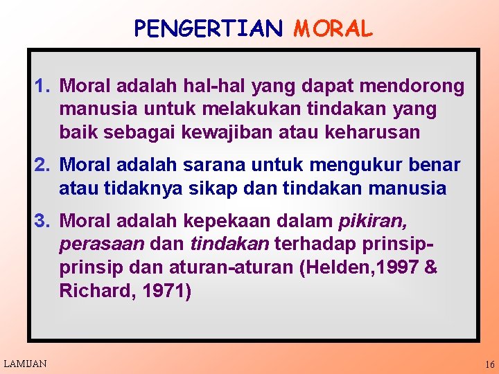 PENGERTIAN MORAL 1. Moral adalah hal-hal yang dapat mendorong manusia untuk melakukan tindakan yang