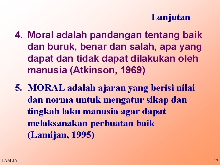 Lanjutan 4. Moral adalah pandangan tentang baik dan buruk, benar dan salah, apa yang