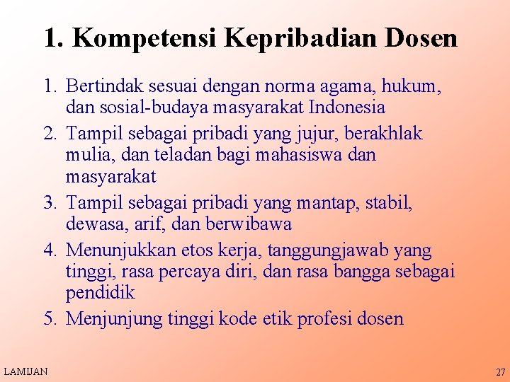 1. Kompetensi Kepribadian Dosen 1. Bertindak sesuai dengan norma agama, hukum, dan sosial-budaya masyarakat