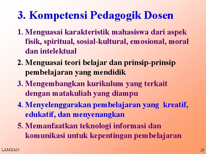 3. Kompetensi Pedagogik Dosen 1. Menguasai karakteristik mahasiswa dari aspek fisik, spiritual, sosial-kultural, emosional,