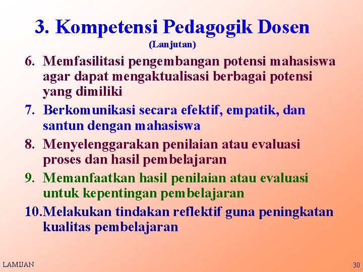 3. Kompetensi Pedagogik Dosen (Lanjutan) 6. Memfasilitasi pengembangan potensi mahasiswa agar dapat mengaktualisasi berbagai